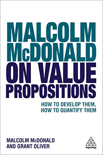 Malcolm McDonald On Value Propositions, How To Develop Them, How To Quantify Them