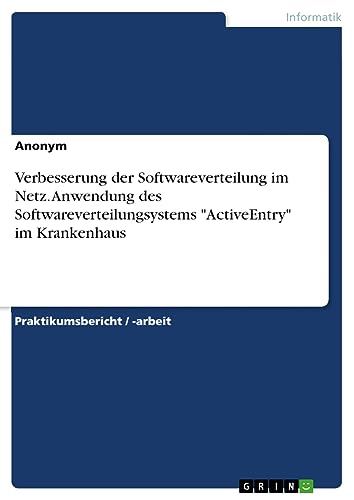 Verbesserung der Softwareverteilung im Netz. Anwendung des Softwareverteilungsystems ActiveEntry im Krankenhaus