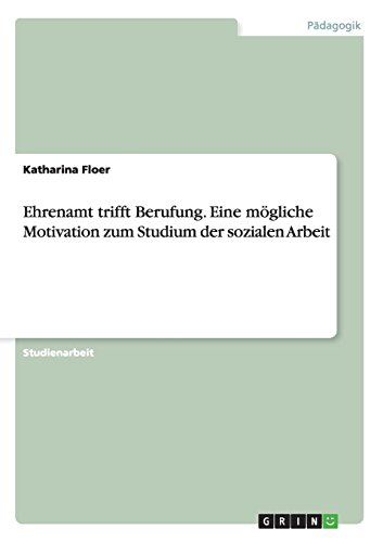 Ehrenamt trifft Berufung. Eine mögliche Motivation zum Studium der sozialen Arbeit