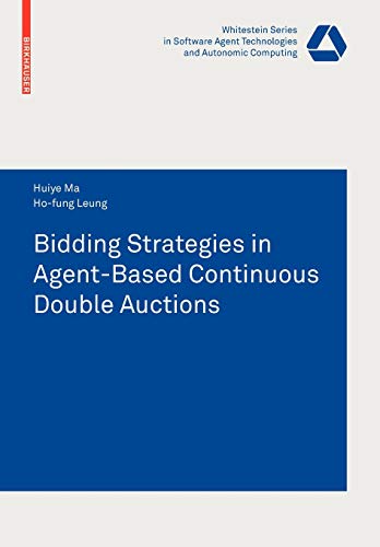 Bidding Strategies in Agent-Based Continuous Double Auctions (Whitestein Series in Software Agent Technologies and Autonomic Computing)