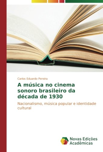 A música no cinema sonoro brasileiro da década de 1930: Nacionalismo, música popular e identidade cultural