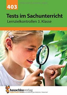 Tests im Sachunterricht - Lernzielkontrollen 3. Klasse (Lernzielkontrollen, Tests und Proben, Band 403)