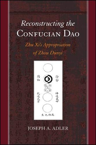 Adler, Joseph A. Reconstructing The Confucian Dao, Zhu Xi's Appropriation Of Zhou Dunyi (Suny Series In Chinese Philosophy And Culture)