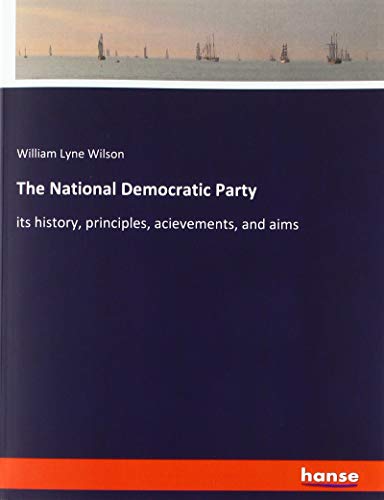The National Democratic Party: its history, principles, acievements, and aims