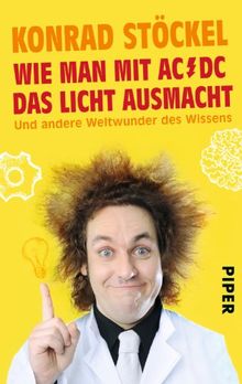 Wie man mit AC/DC das Licht ausmacht: Und andere Weltwunder des Wissens