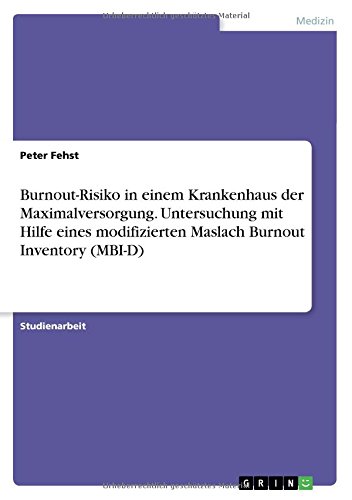 Burnout-Risiko in einem Krankenhaus der Maximalversorgung. Untersuchung mit Hilfe eines modifizierten Maslach Burnout Inventory (MBI-D)