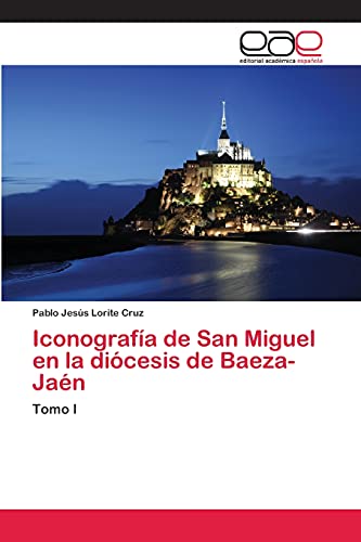 Iconografía de San Miguel en la diócesis de Baeza-Jaén: Tomo I