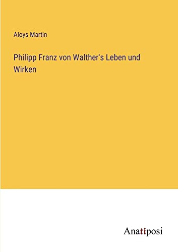 Philipp Franz von Walther's Leben und Wirken