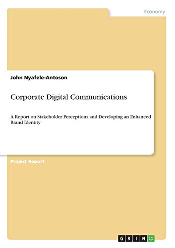 Corporate Digital Communications: A Report on Stakeholder Perceptions and Developing an Enhanced Brand Identity