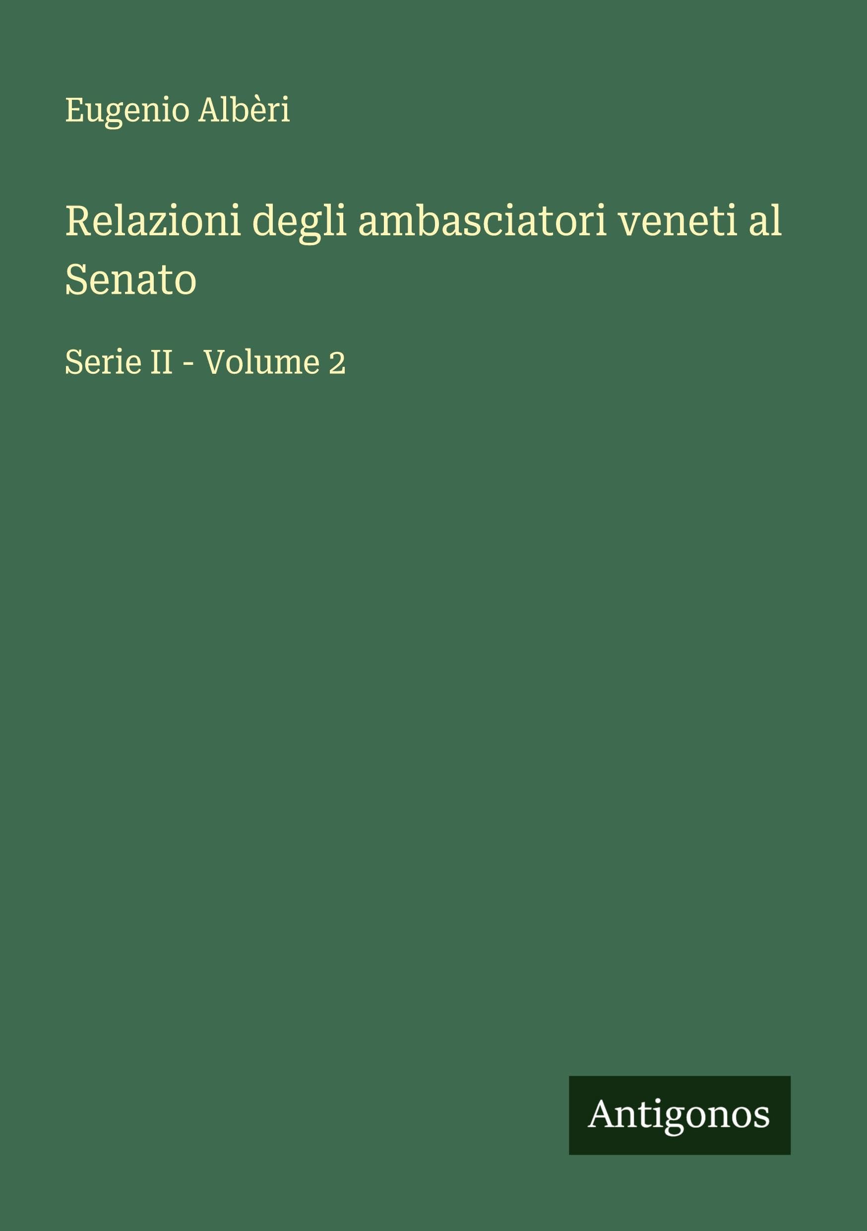 Relazioni degli ambasciatori veneti al Senato: Serie II - Volume 2