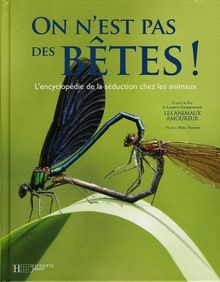 On n'est pas des bêtes ! : l'encyclopédie de la séduction chez les animaux