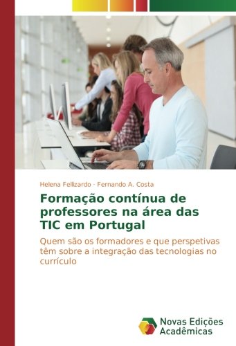 Formação contínua de professores na área das TIC em Portugal: Quem são os formadores e que perspetivas têm sobre a integração das tecnologias no currículo