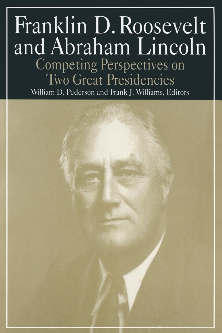 Franklin D.Roosevelt and Abraham Lincoln: Competing Perspectives on Two Great Presidencies (M.E. Sharpe Library of Franklin D. Roosevelt Studies (Paperback))