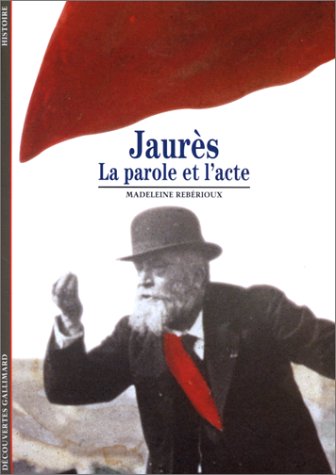 Jaurès : La Parole Et L'acte (decouv Galli)