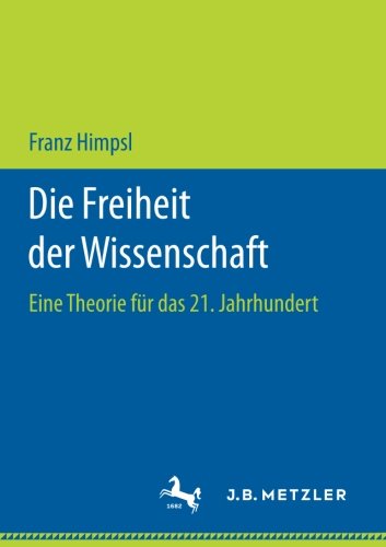 Die Freiheit der Wissenschaft: Eine Theorie für das 21. Jahrhundert