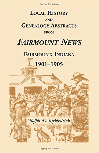 Local History and Genealogical Abstracts from the Fairmount News, 1901-1905