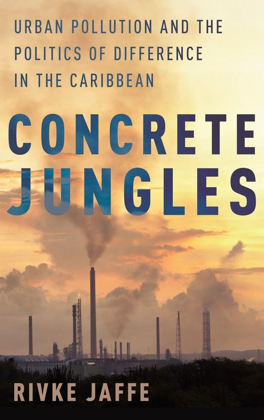 Concrete Jungles: Urban Pollution and the Politics of Difference in the Caribbean (Global and Comparative Ethnography)