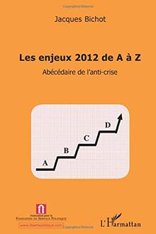 Les enjeux 2012 de A à Z : abécédaire de l'anti-crise