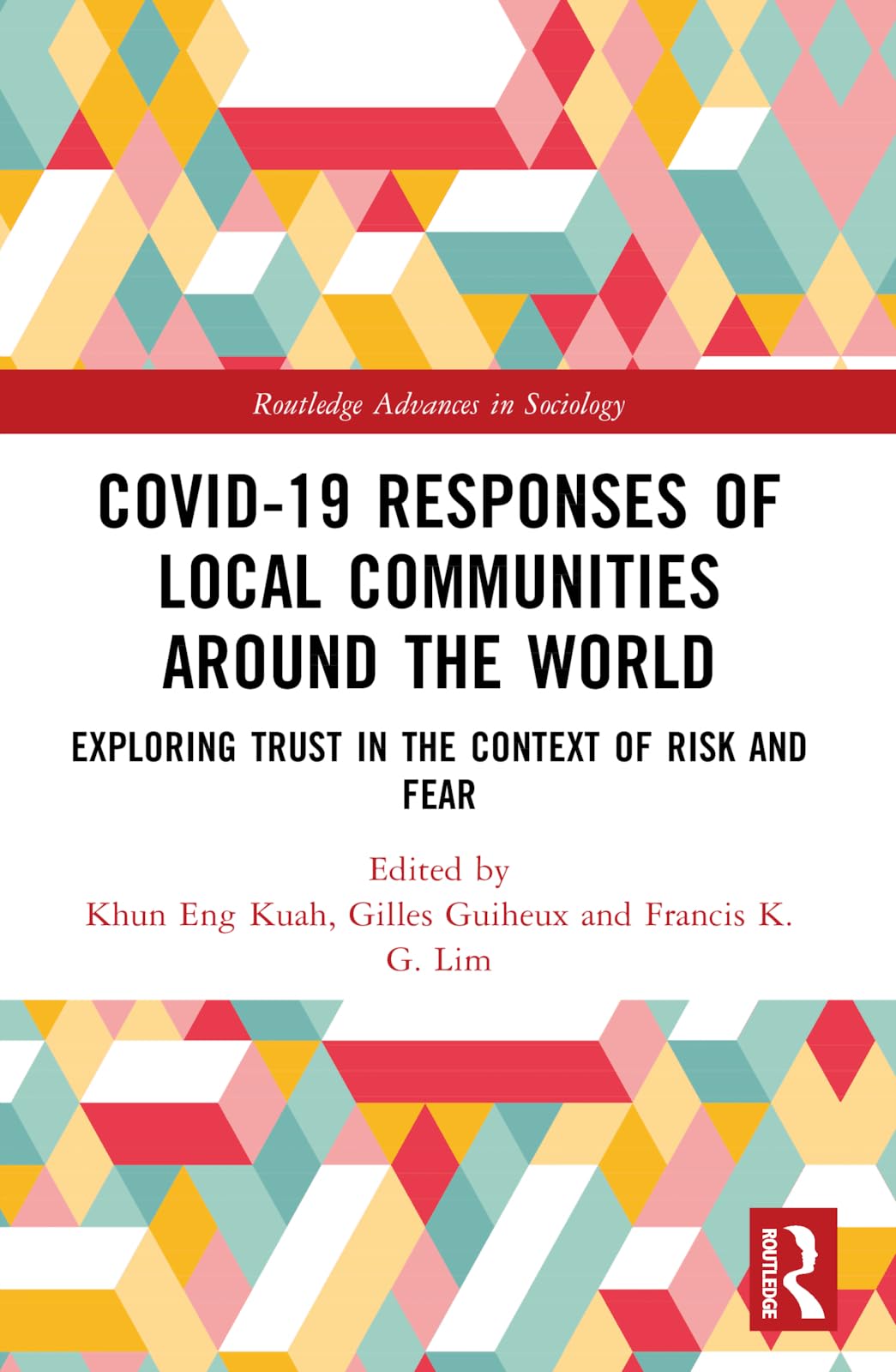 Covid-19 Responses of Local Communities around the World: Exploring Trust in the Context of Risk and Fear (Routledge Advances in Sociology)