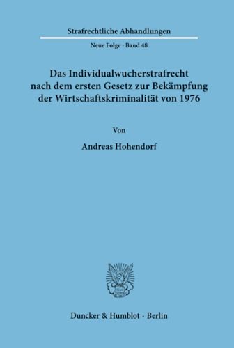 Das Individualwucherstrafrecht nach dem ersten Gesetz zur Bekämpfung der Wirtschaftskriminalität von 1976.: Dissertationsschrift (Strafrechtliche Abhandlungen. Neue Folge, Band 48)