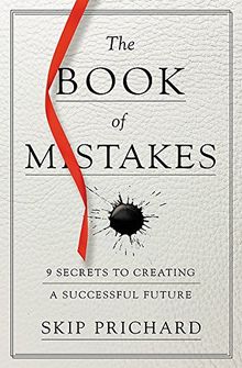 The Book of Mistakes: 9 Secrets to Creating a Successful Future