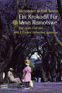 Ein Krokodil für Mma Ramotswe: Der erste Fall der "No.1 Ladies' Detective Agency"