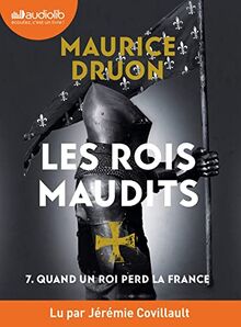 Les rois maudits. Vol. 7. Quand un roi perd la France