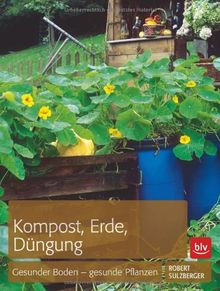 Kompost, Erde, Düngung: Gesunder Boden - gesunde Pflanzen