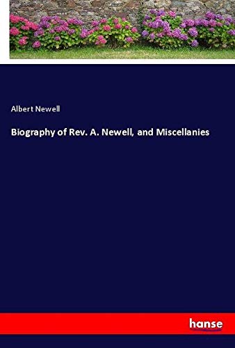 Biography of Rev. A. Newell, and Miscellanies