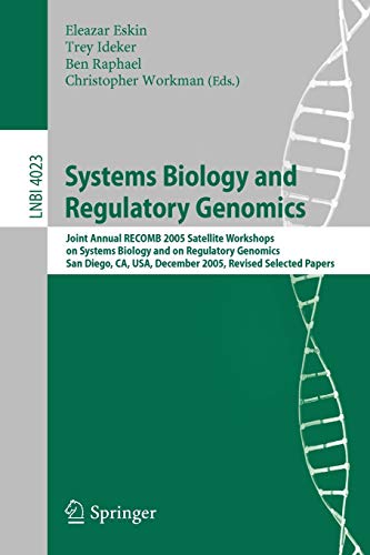 Systems Biology and Regulatory Genomics: Joint Annual RECOMB 2005 Satellite Workshops on Systems Biology and on Regulatory Genomics, San Diego, CA, ... Notes in Computer Science, 4023, Band 4023)