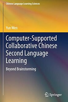 Computer-Supported Collaborative Chinese Second Language Learning: Beyond Brainstorming (Chinese Language Learning Sciences)