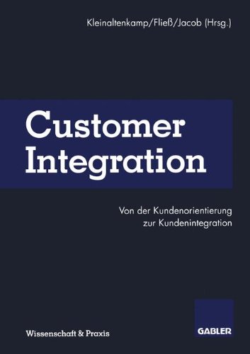 Customer Integration: Von der Kundenorientierung zur Kundenintegration (German Edition)