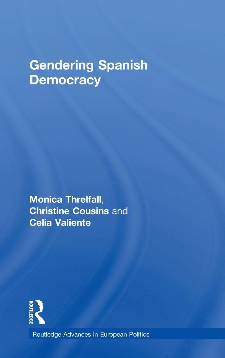 Gendering Spanish Democracy (ROUTLEDGE ADVANCES IN EUROPEAN POLITICS, 20, Band 20)