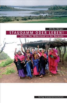 Staudamm oder Leben!: Indien: Der Widerstand an der Narmada