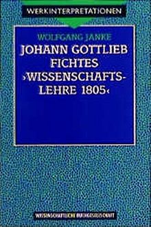 Fichtes ' Wissenschaftslehre 1805.' (Werkinterpretationen)