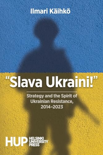 Slava Ukraini!: Strategy and the Spirit of Ukrainian Resistance, 2014-2023