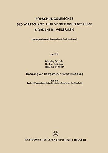 Trocknung von Hanfgarnen. Kreuzspultrocknung: Techn.-Wissenschftl. Büro für die Bastfaserindustrie, Bielefeld (Forschungsberichte des Wirtschafts- und ... Nordrhein-Westfalen, 172, Band 172)