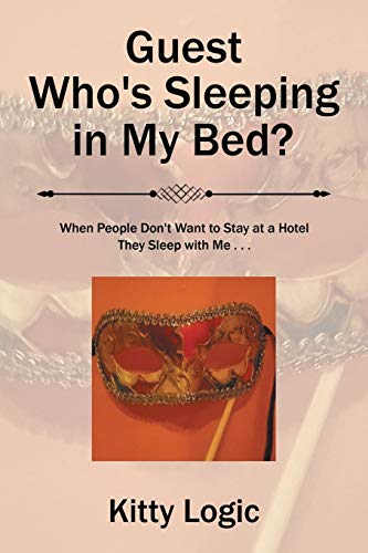 Guest Who’s Sleeping in My Bed?: When People Don’t Want to Stay at a Hotel They Sleep with Me . . .