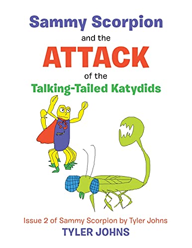Sammy Scorpion and the Attack of the Talking-Tailed Katydids: Issue 2 of Sammy Scorpion by Tyler Johns