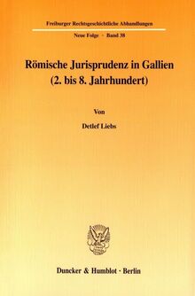 Römische Jurisprudenz in Gallien (2. bis 8. Jahrhundert). (Freiburger Rechtsgeschichtliche Abhandlungen. Neue Folge; FRA 38) (Freiburger Rechtsgeschichtliche Abhandlungen. N. F., Band 38)