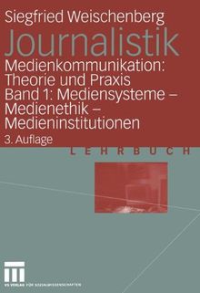 Journalistik. Theorie und Praxis aktueller Medienkommunikation: Bd. 1: Mediensysteme, Medienethik, Medieninstitutionen (German Edition): ... - Medienethik - Medieninstitutionen: BD I