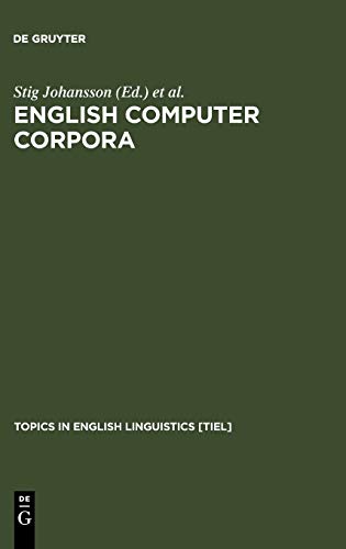 English Computer Corpora: Selected Papers and Research Guide (Topics in English Linguistics [TiEL], 3)