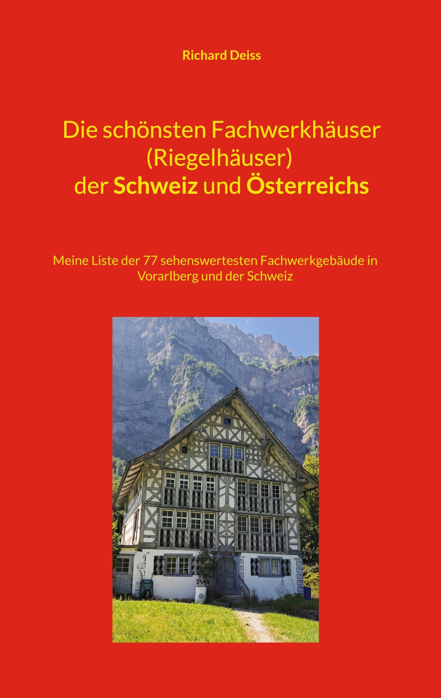 Die schönsten Fachwerkhäuser (Riegelhäuser) der Schweiz und Österreichs: Meine Liste der 77 sehenswertesten Fachwerkgebäude in Vorarlberg und der Schweiz