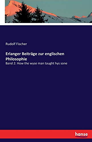 Erlanger Beiträge zur englischen Philosophie: Band 2: How the wyse man taught hys sone