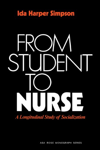 From Student to Nurse: A Longitudinal Study of Socialization (American Sociological Association Rose Monographs)