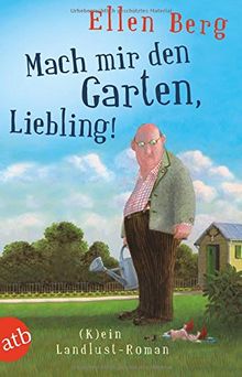 Mach mir den Garten, Liebling!: (K)ein Landlust-Roman von Berg, Ellen | Buch | Zustand gut