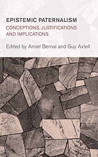 Epistemic Paternalism: Conceptions, Justifications and Implications (Collective Studies in Knowledge and Society)