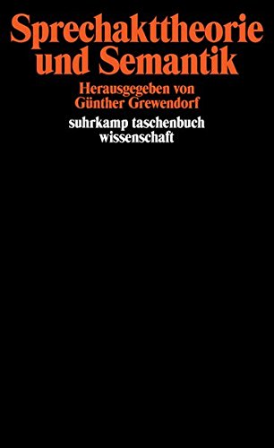 Sprechakttheorie und Semantik: Herausgegeben von Günther Grewendorf (suhrkamp taschenbuch wissenschaft)