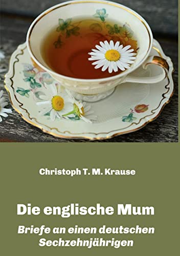 Die englische Mum: Briefe an einen deutschen Sechzehnjährigen