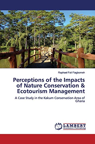Perceptions of the Impacts of Nature Conservation & Ecotourism Management: A Case Study in the Kakum Conservation Area of Ghana